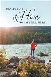 Book cover of Because of Him I'm still here by Lori Brooks