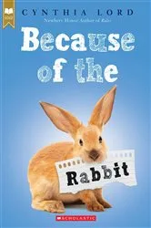 Book cover of Because of the Rabbit (Scholastic Gold) by Cynthia Lord