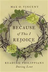 Book cover of Because of This I Rejoice by Max O. Vincent