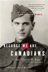 Book cover of Because We Are Canadians: A Battlefield Memoir by Charles Kipp