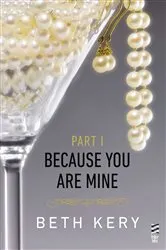 Book cover of Because You Are Mine Part I by Beth Kery