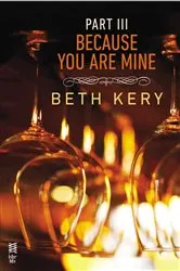 Book cover of Because You Are Mine Part III by Beth Kery