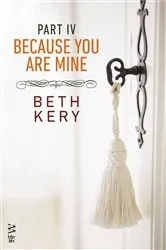 Book cover of Because You Are Mine Part IV by Beth Kery
