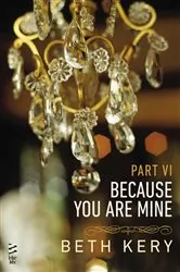 Book cover of Because You Are Mine Part VI by Beth Kery