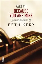 Book cover of Because You Are Mine Part VII by Beth Kery