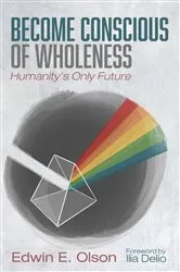 Book cover of Become Conscious of Wholeness by Edwin E. Olson