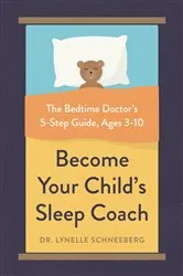 Book cover of Become Your Child's Sleep Coach by Lynelle Schneeberg