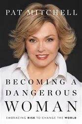 Book cover of Becoming a Dangerous Woman by Pat Mitchell