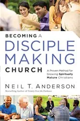 Book cover of Becoming a Disciple-Making Church by Neil T. Anderson