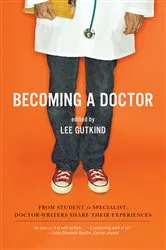 Book cover of Becoming a Doctor: From Student to Specialist, Doctor-Writers Share Their Experiences by Lee Gutkind