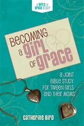 Book cover of Becoming a Girl of Grace by Catherine Bird