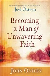 Book cover of Becoming a Man of Unwavering Faith by Joel Osteen