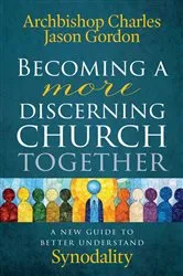 Book cover of Becoming a More Discerning Church Together by Archbishop Charles Jason Gordon