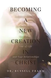 Book cover of Becoming a New Creation in Christ by Russell Frahm