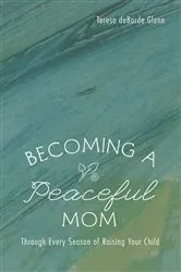 Book cover of Becoming a Peaceful Mom by Teresa deBorde Glenn