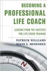 Book cover of Becoming a Professional Life Coach: Lessons from the Institute of Life Coach Training by Diane S. Menendez
