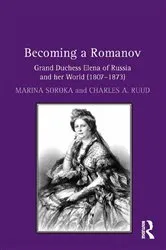 Book cover of Becoming a Romanov. Grand Duchess Elena of Russia and her World (1807–1873) by Marina Soroka