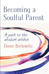 Book cover of Becoming a Soulful Parent by Dasee Berkowitz