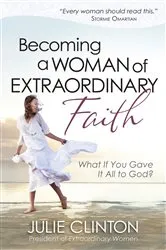 Book cover of Becoming a Woman of Extraordinary Faith by Julie Clinton