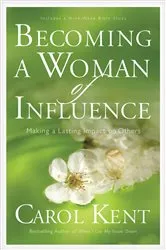 Book cover of Becoming a Woman of Influence by Carol Kent