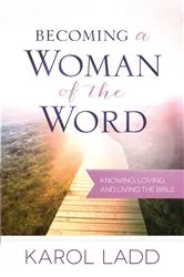Book cover of Becoming a Woman of the Word by Karol Ladd