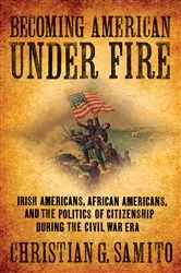 Book cover of Becoming American under Fire by Christian G. Samito
