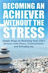 Book cover of Becoming an Achiever Without the Stress by Addie Adelekan