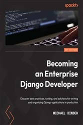 Book cover of Becoming an Enterprise Django Developer by Michael Dinder