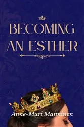 Book cover of Becoming an Esther by Anne-Mari Manninen