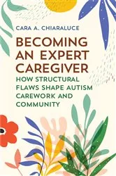 Book cover of Becoming an Expert Caregiver by Cara A. Chiaraluce