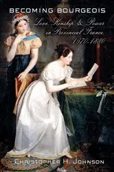 Book cover of Becoming Bourgeois by Christopher H. Johnson