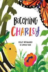 Book cover of Becoming Charley by Kelly DiPucchio