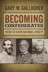 Book cover of Becoming Confederates by Gary W. Gallagher
