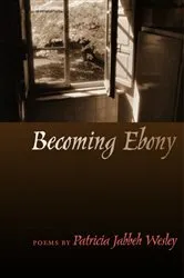 Book cover of Becoming Ebony by Patricia Jabbeh Wesley