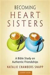 Book cover of Becoming Heart Sisters - Women's Bible Study Leader Guide by Natalie Chambers Snapp