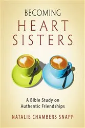 Book cover of Becoming Heart Sisters - Women's Bible Study Participant Workbook by Natalie Chambers Snapp