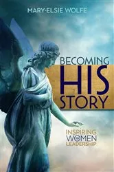Book cover of Becoming His Story by Mary-Elsie Wolfe