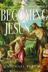 Book cover of Becoming Jesus by Michael John Berens