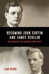 Book cover of Becoming John Curtin and James Scullin by Unknown