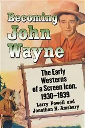 Book cover of Becoming John Wayne by Larry Powell