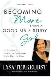 Book cover of Becoming More Than a Good Bible Study Girl Bible Study Participant's Guide by Lysa TerKeurst