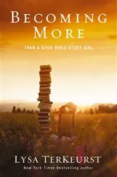 Book cover of Becoming More Than a Good Bible Study Girl by Lysa TerKeurst