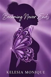 Book cover of Becoming Never Ends by Kelesia Monique