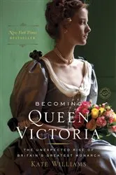 Book cover of Becoming Queen Victoria by Kate Williams