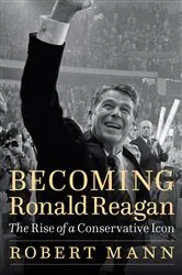 Book cover of Becoming Ronald Reagan by Robert Mann