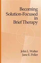 Book cover of Becoming Solution-Focused In Brief Therapy by John L. Walter