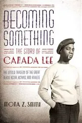 Book cover of Becoming Something: The Story of Canada Lee by Mona Z. Smith