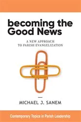 Book cover of Becoming the Good News by Michael J. Sanem