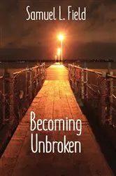 Book cover of Becoming Unbroken by Samuel L Field