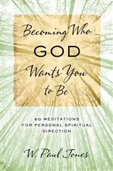 Book cover of Becoming Who God Wants You to Be by W. Paul Jones